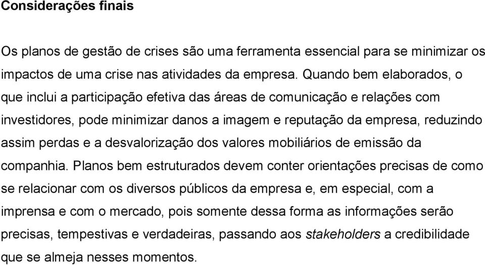 assim perdas e a desvalorização dos valores mobiliários de emissão da companhia.