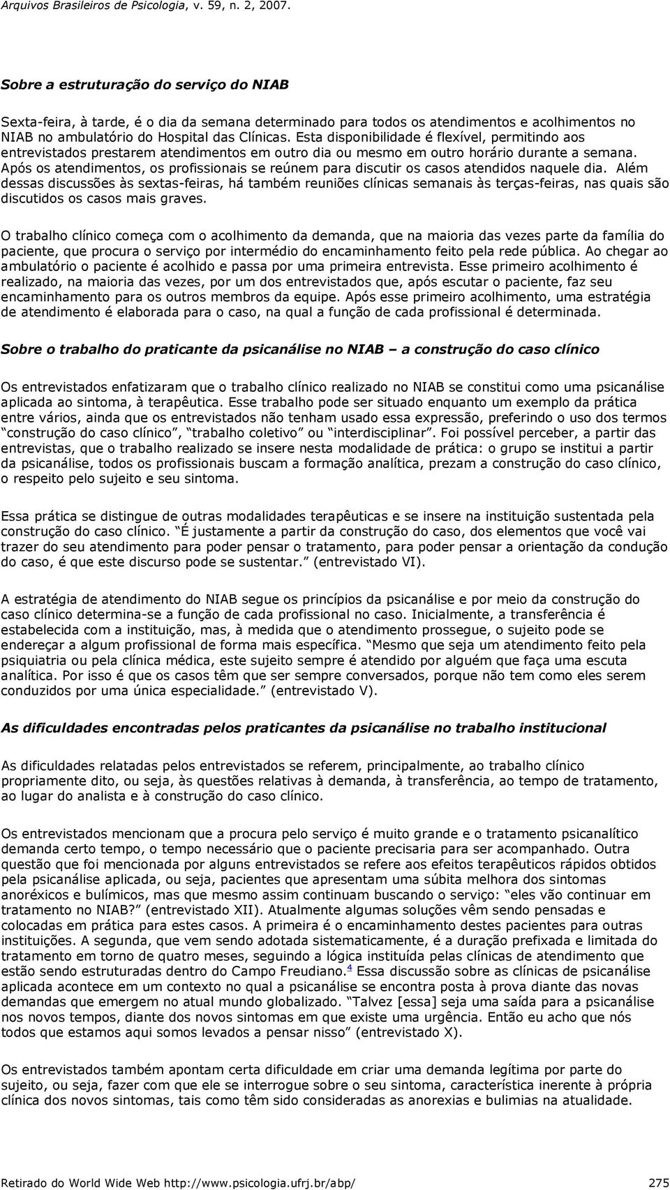 Após os atendimentos, os profissionais se reúnem para discutir os casos atendidos naquele dia.