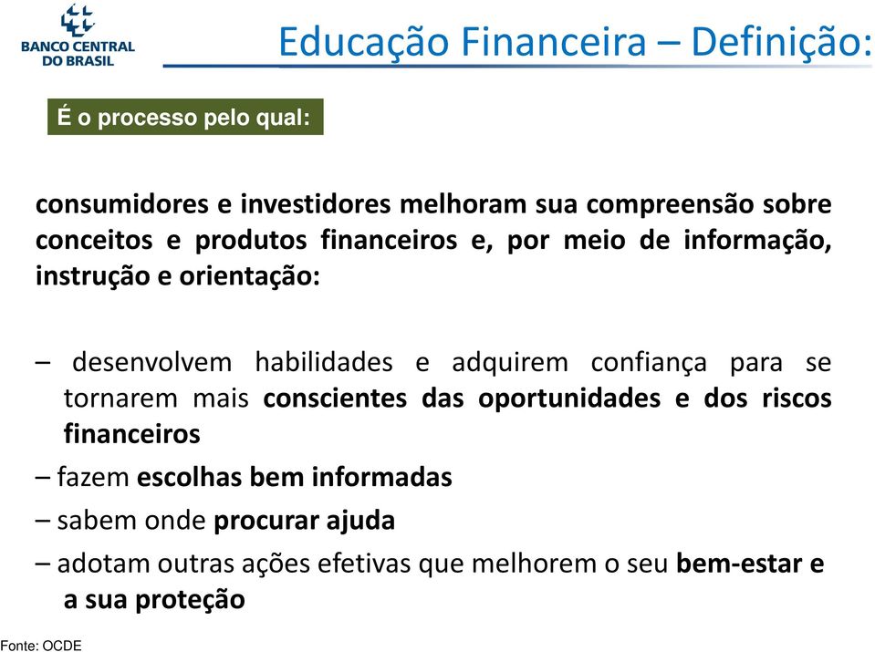 adquirem confiança para se tornarem mais conscientes das oportunidades e dos riscos financeiros fazem escolhas bem