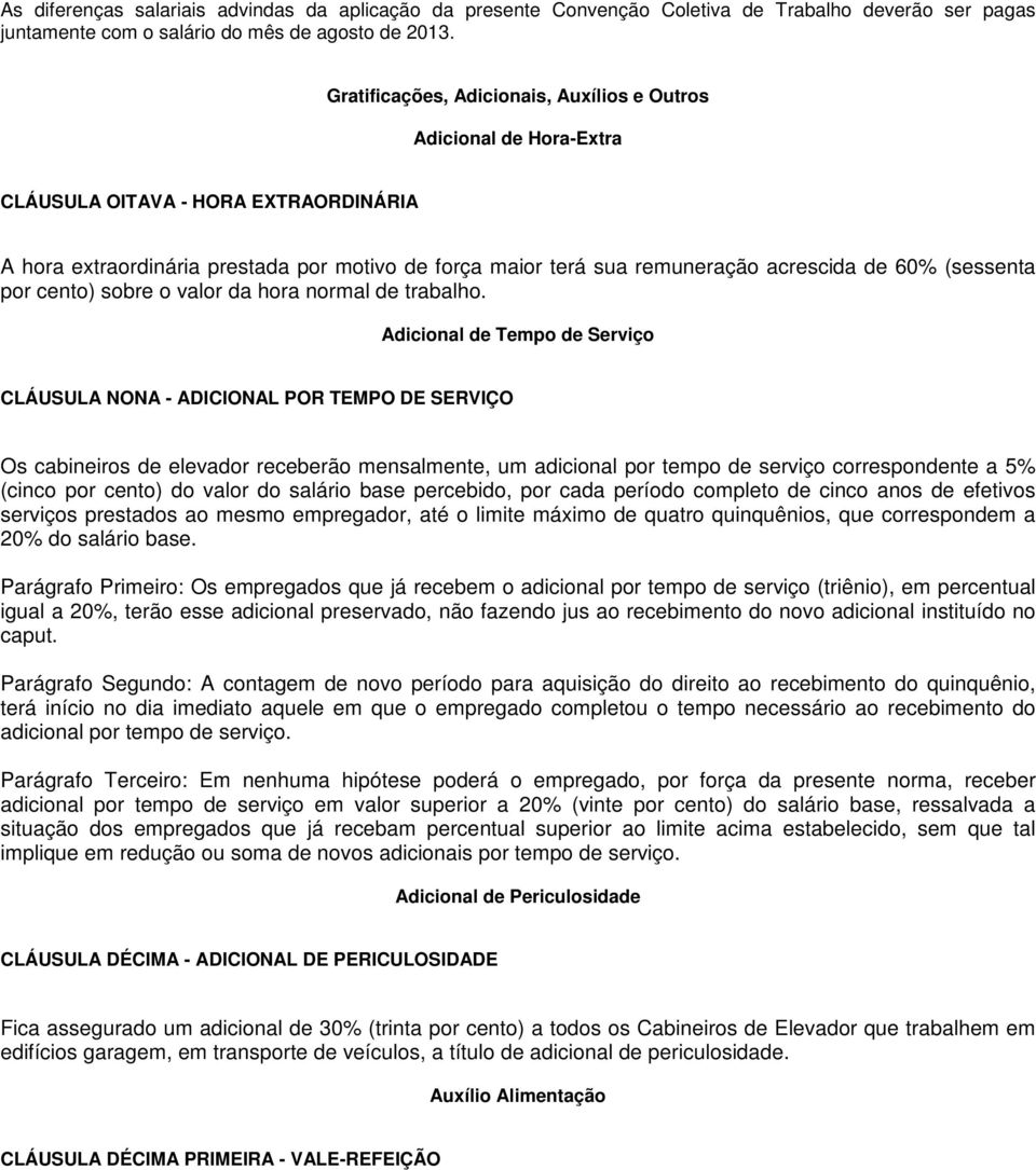 60% (sessenta por cento) sobre o valor da hora normal de trabalho.