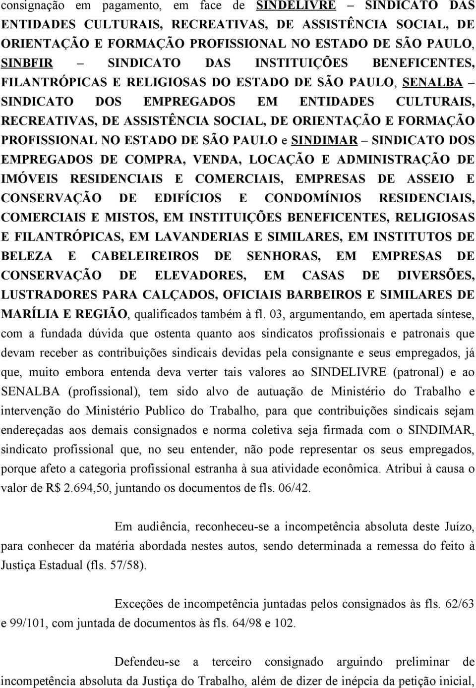 PROFISSIONAL NO ESTADO DE SÃO PAULO e SINDIMAR SINDICATO DOS EMPREGADOS DE COMPRA, VENDA, LOCAÇÃO E ADMINISTRAÇÃO DE IMÓVEIS RESIDENCIAIS E COMERCIAIS, EMPRESAS DE ASSEIO E CONSERVAÇÃO DE EDIFÍCIOS E