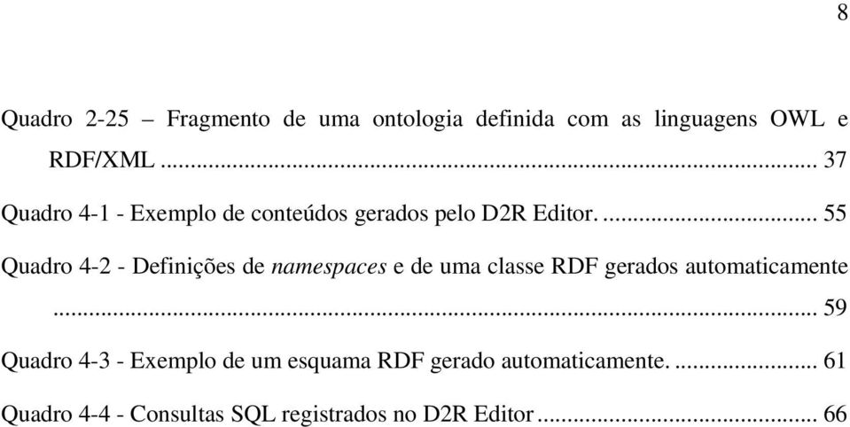 ... 55 Quadro 4-2 - Definições de namespaces e de uma classe RDF gerados automaticamente.