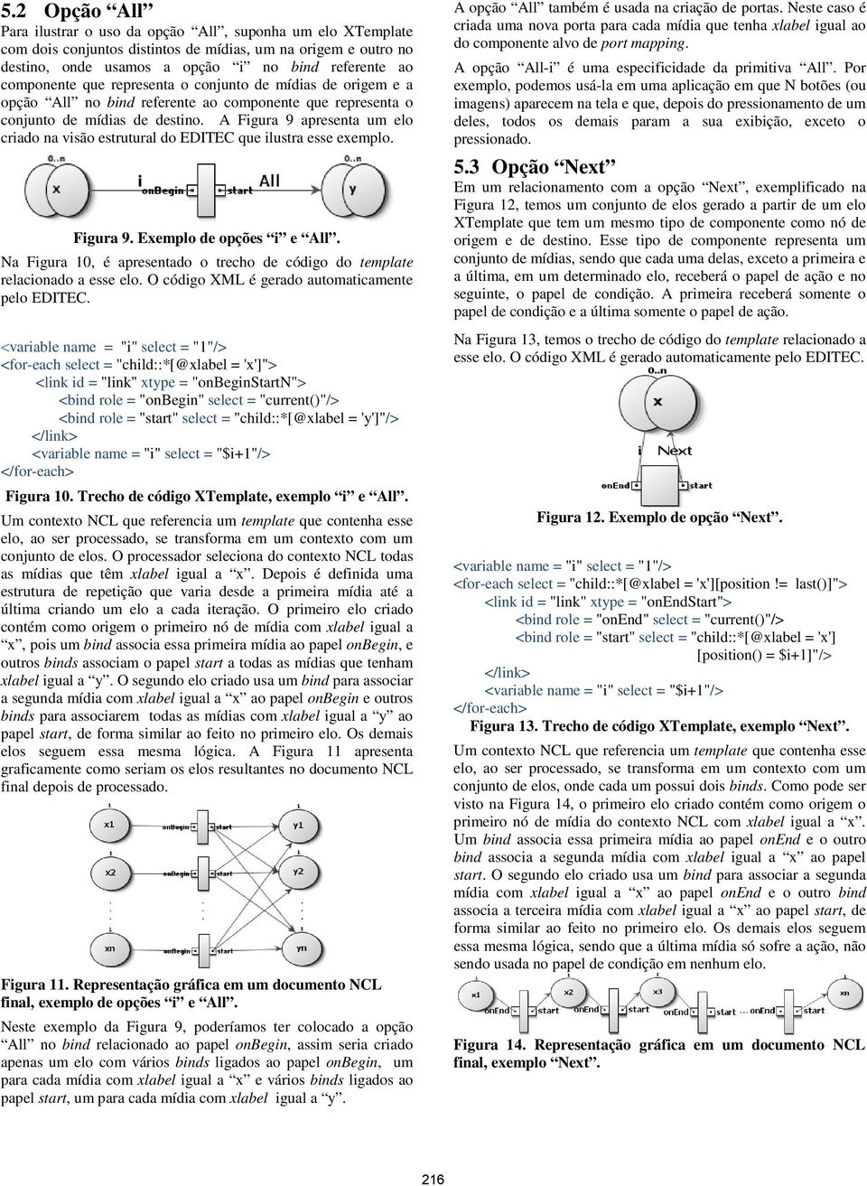 A Figura 9 apresenta um elo criado na visão estrutural do EDITEC que ilustra esse exemplo. Figura 9. Exemplo de opções i e All.