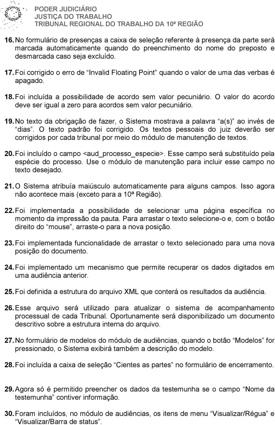 O valor do acordo deve ser igual a zero para acordos sem valor pecuniário. 19. No texto da obrigação de fazer, o Sistema mostrava a palavra a(s) ao invés de dias. O texto padrão foi corrigido.