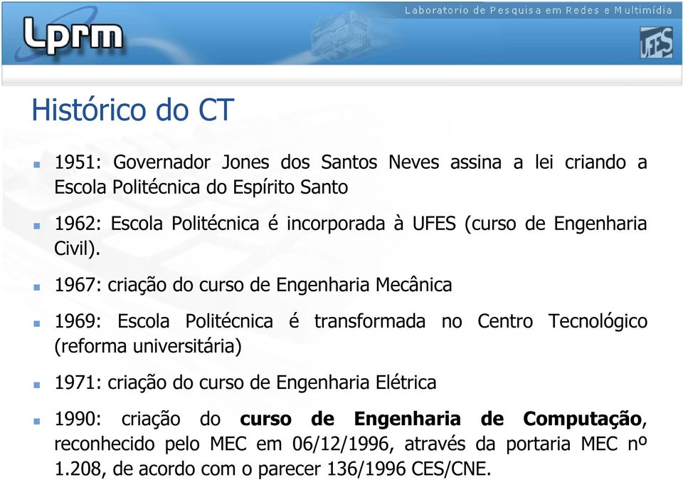 1967: criação do curso de Engenharia Mecânica 1969: Escola Politécnica é transformada no Centro Tecnológico (reforma universitária)