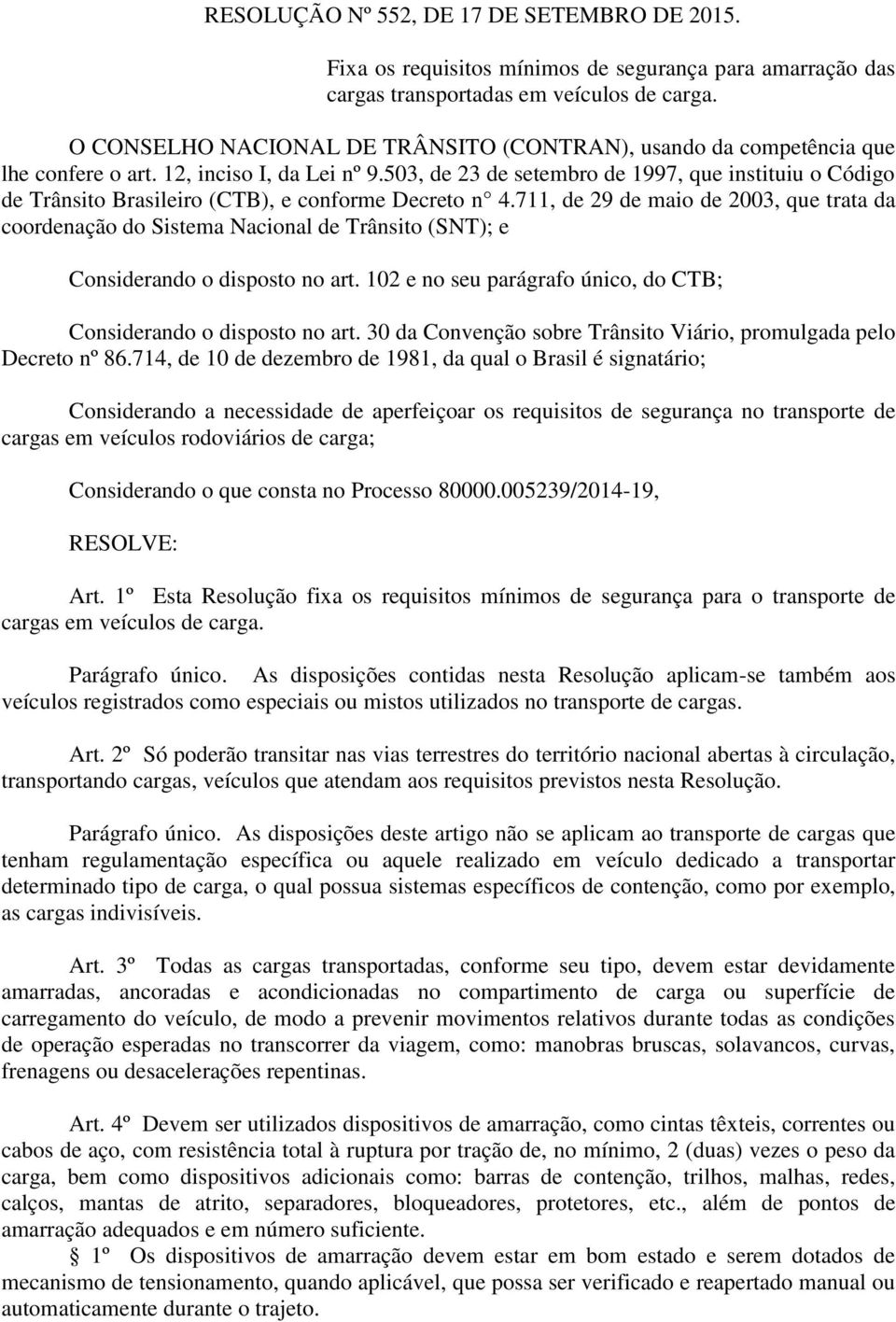 503, de 23 de setembro de 1997, que instituiu o Código de Trânsito Brasileiro (CTB), e conforme Decreto n 4.