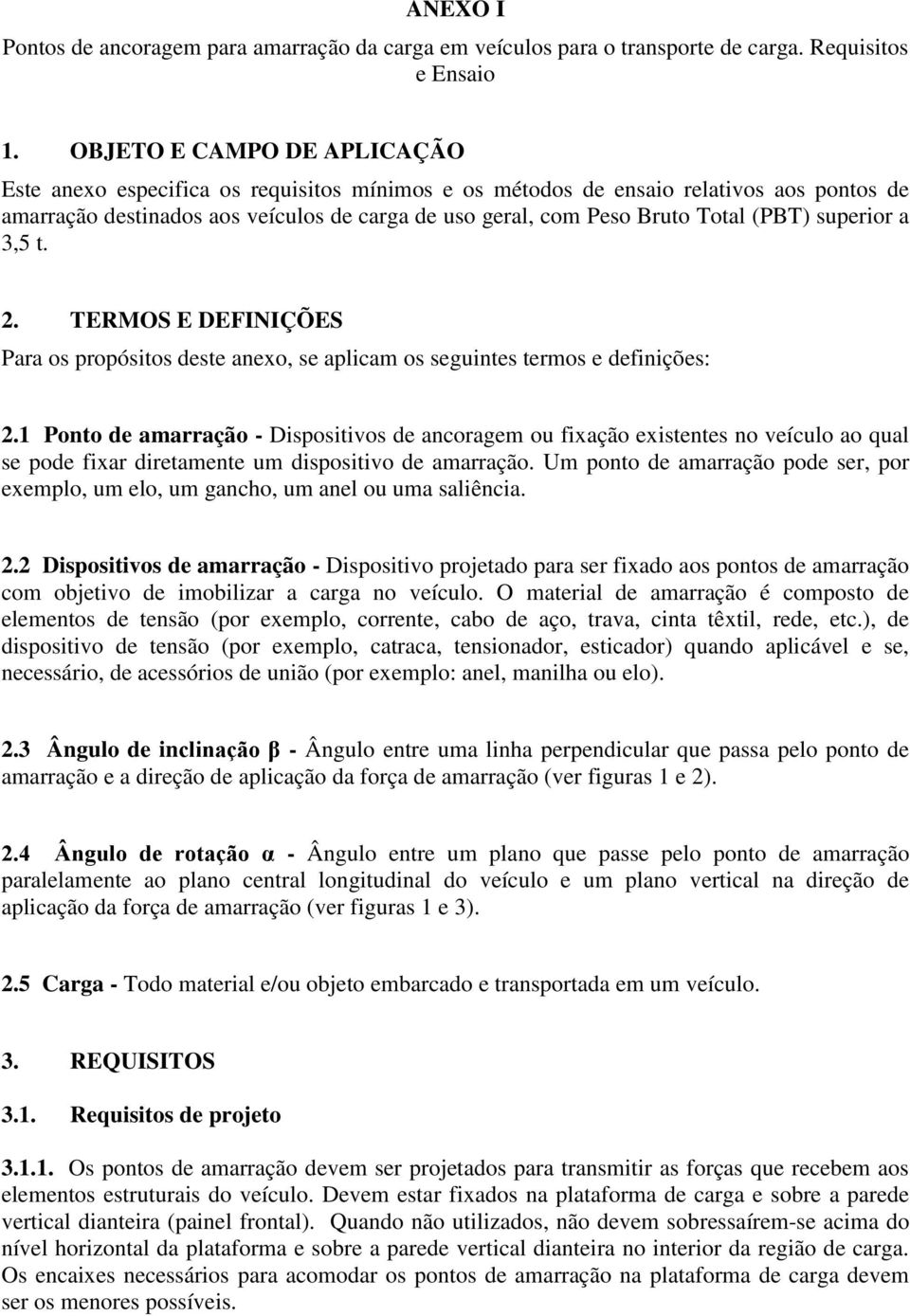 (PBT) superior a 3,5 t. 2. TERMOS E DEFINIÇÕES Para os propósitos deste anexo, se aplicam os seguintes termos e definições: 2.