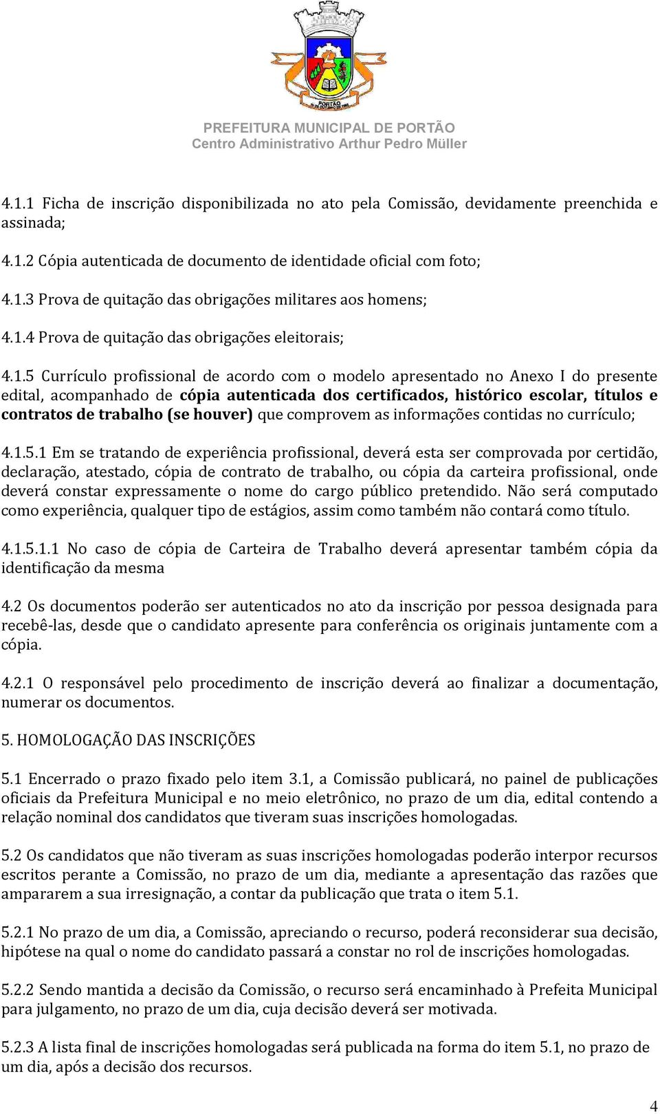 histórico escolar, títulos e contratos de trabalho (se houver) que comprovem as informações contidas no currículo; 4.1.5.