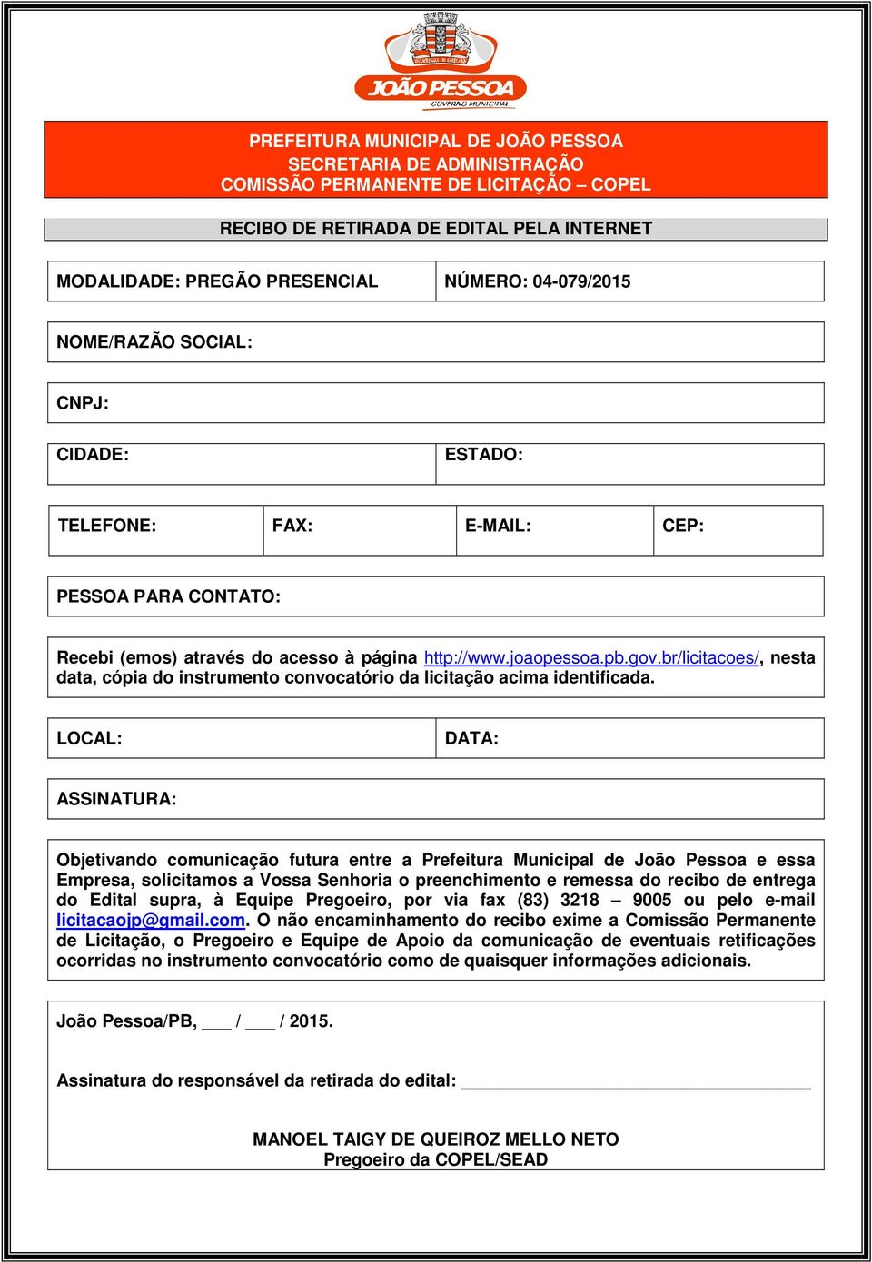 LOCAL: DATA: ASSINATURA: Objetivando comunicação futura entre a Prefeitura Municipal de João Pessoa e essa Empresa, solicitamos a Vossa Senhoria o preenchimento e remessa do recibo de entrega do