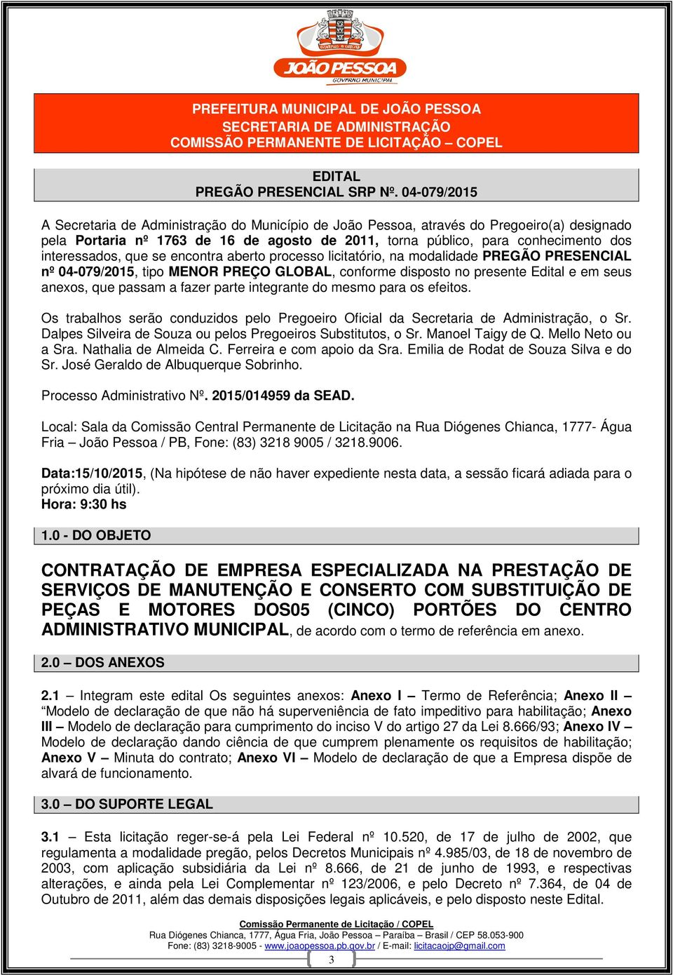 interessados, que se encontra aberto processo licitatório, na modalidade PREGÃO PRESENCIAL nº 04-079/2015, tipo MENOR PREÇO GLOBAL, conforme disposto no presente Edital e em seus anexos, que passam a