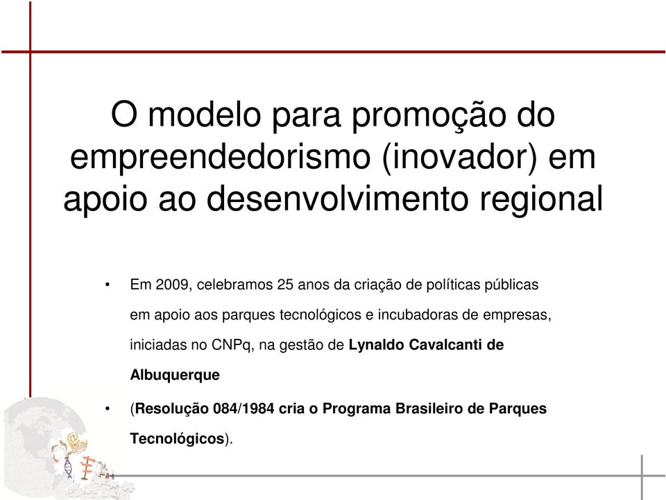 parques tecnológicos e incubadoras de empresas, iniciadas no CNPq, na gestão de Lynaldo