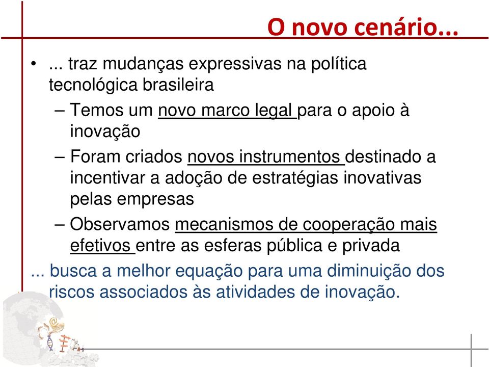 apoio à inovação Foram criados novos instrumentos destinado a incentivar a adoção de estratégias