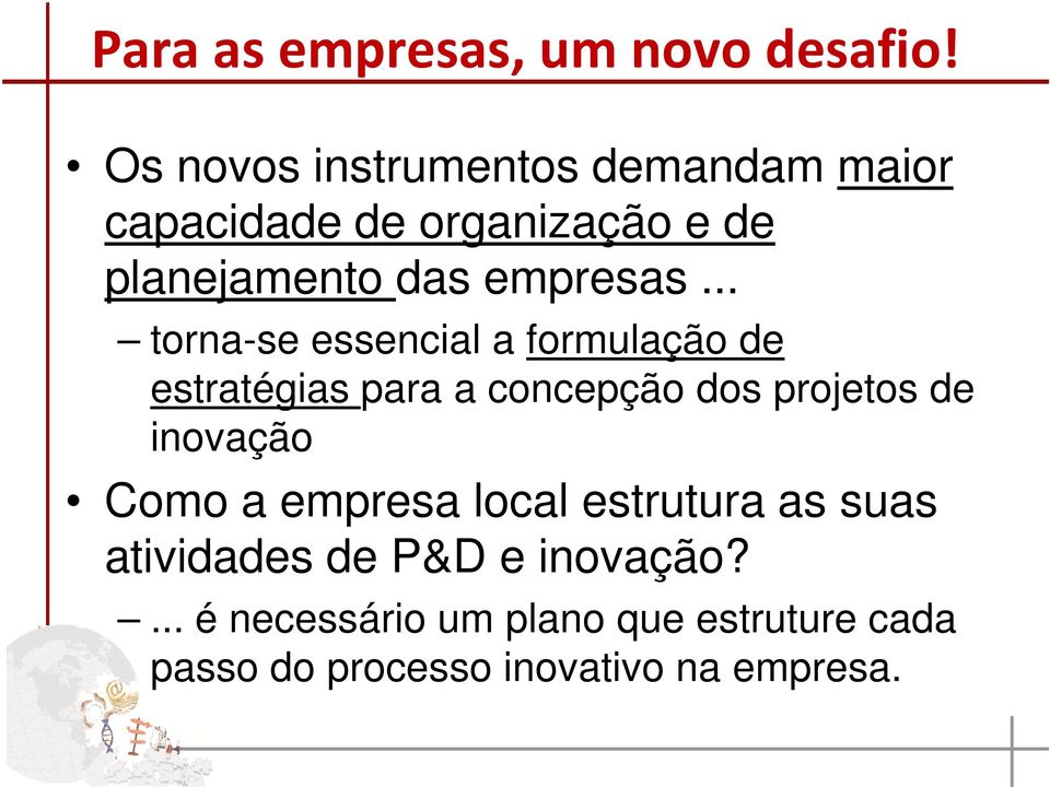 .. torna-se essencial a formulação de estratégias para a concepção dos projetos de inovação