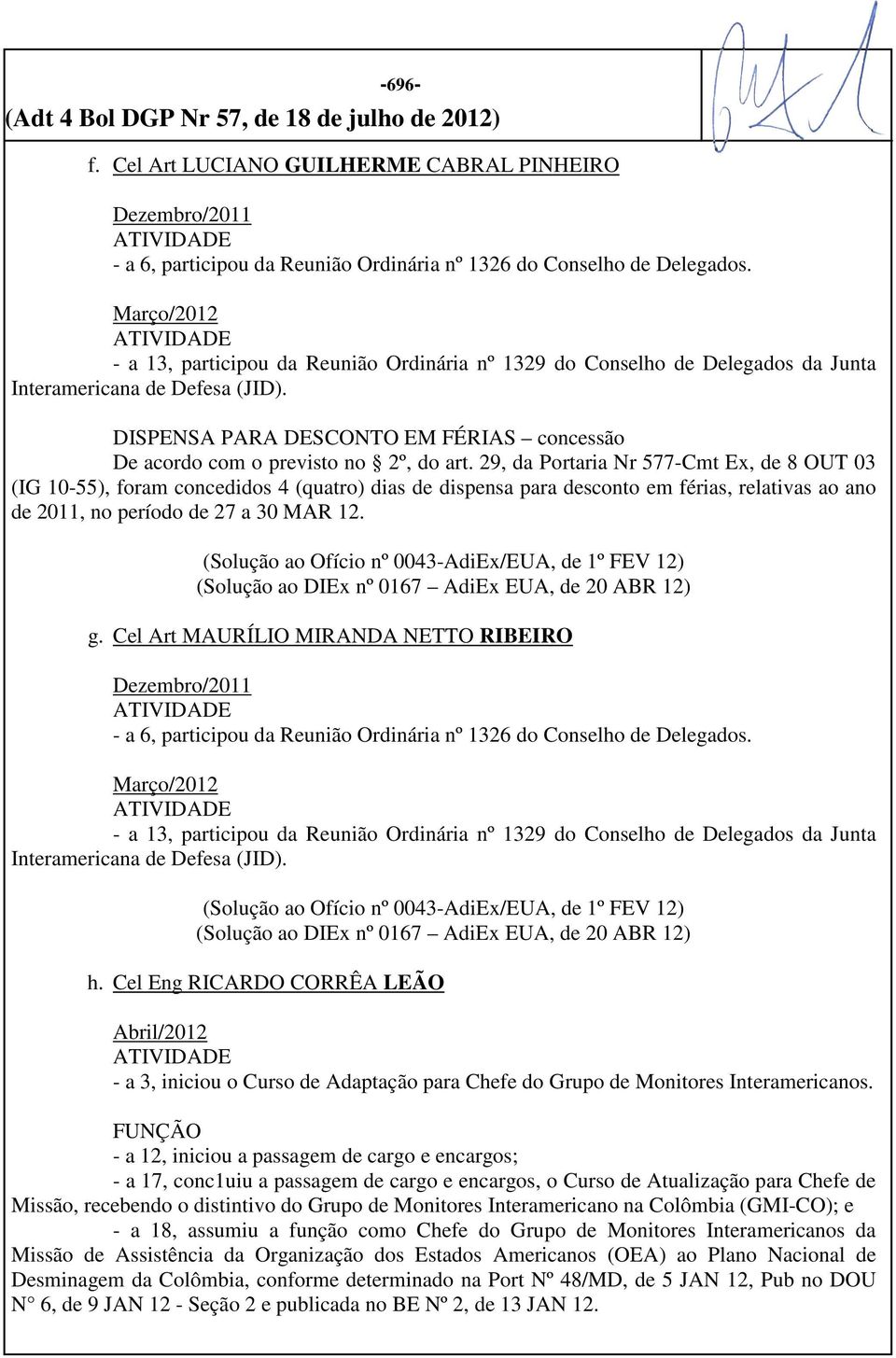 29, da Portaria Nr 577-Cmt Ex, de 8 OUT 03 (IG 10-55), foram concedidos 4 (quatro) dias de dispensa para desconto em férias, relativas ao ano de 2011, no período de 27 a 30 MAR 12.