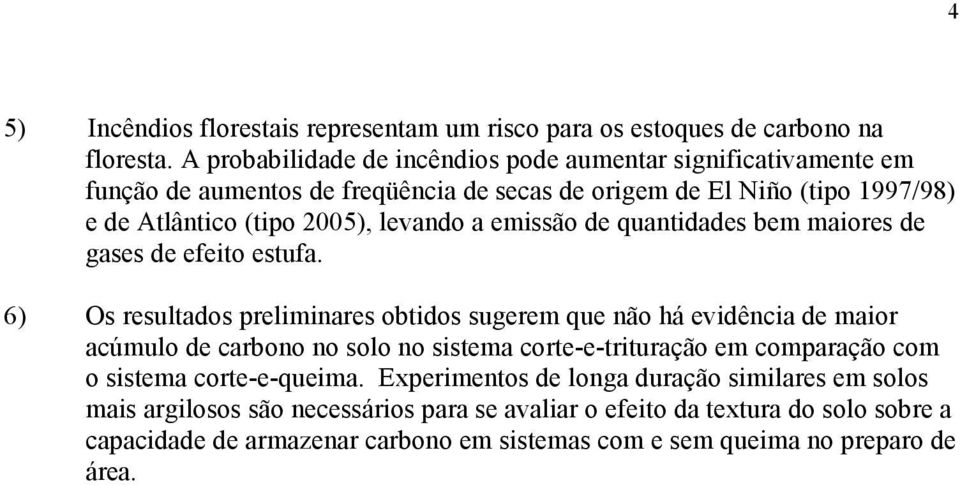 a emissão de quantidades bem maiores de gases de efeito estufa.