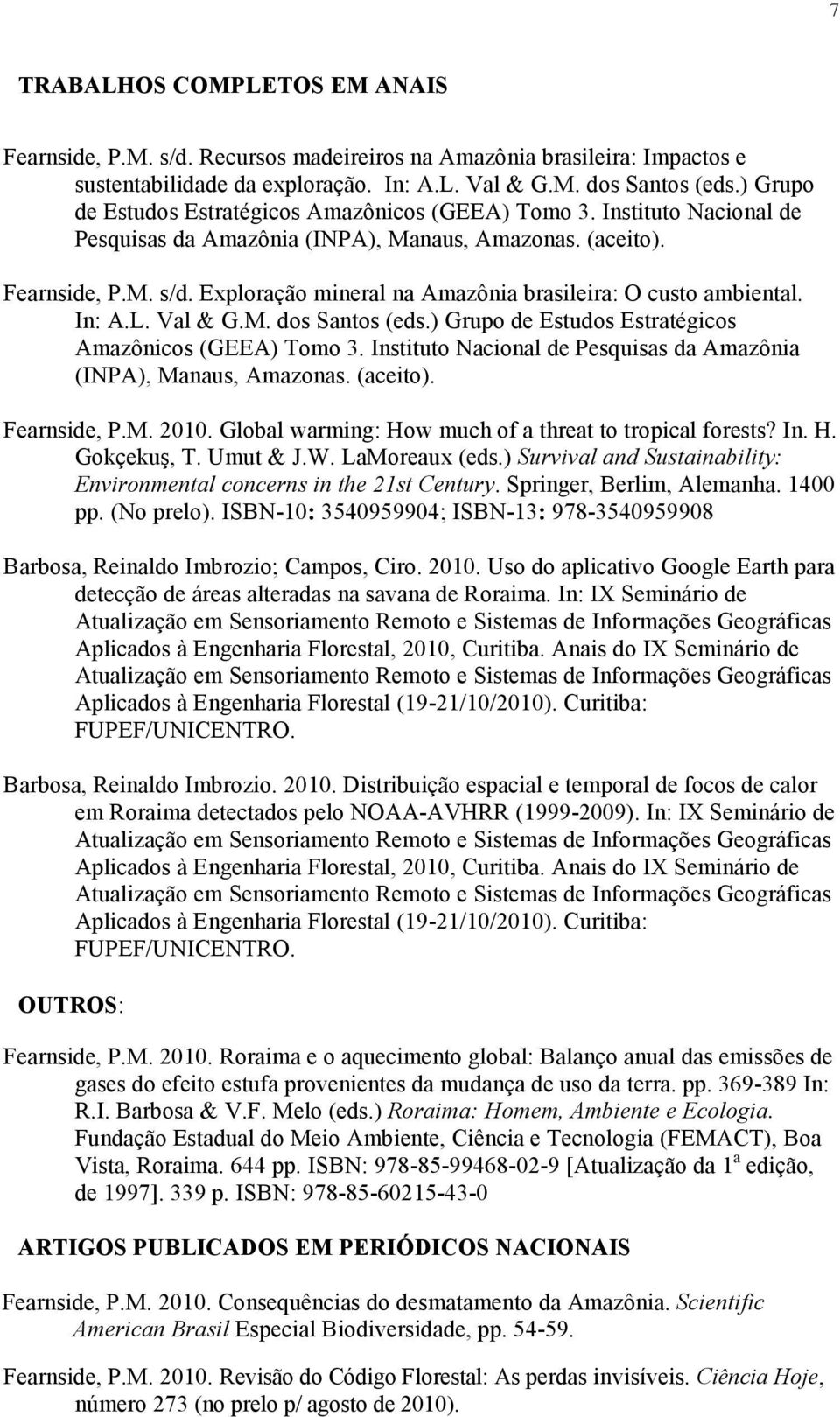 Exploração mineral na Amazônia brasileira: O custo ambiental. In: A.L. Val & G.M. dos Santos (eds.) Grupo de Estudos Estratégicos Amazônicos (GEEA) Tomo 3.