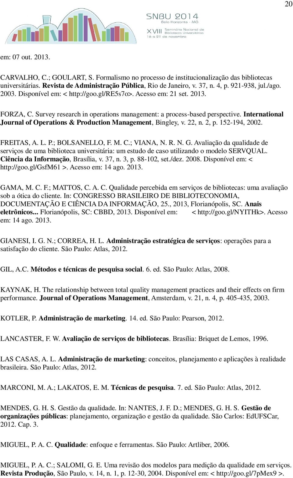 International Journal of Operations & Production Management, Bingley, v. 22, n. 2, p. 152-194, 2002. FREITAS, A. L. P.; BOLSANELLO, F. M. C.; VIANA, N. R. N. G.