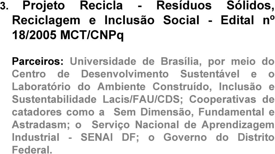 Ambiente Construído, Inclusão e Sustentabilidade Lacis/FAU/CDS; Cooperativas de catadores como a Sem