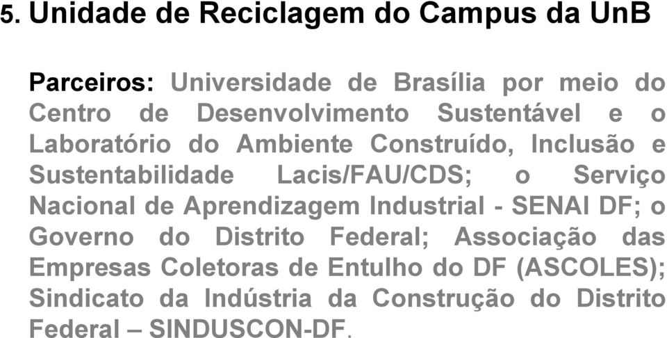 Lacis/FAU/CDS; o Serviço Nacional de Aprendizagem Industrial - SENAI DF; o Governo do Distrito Federal;