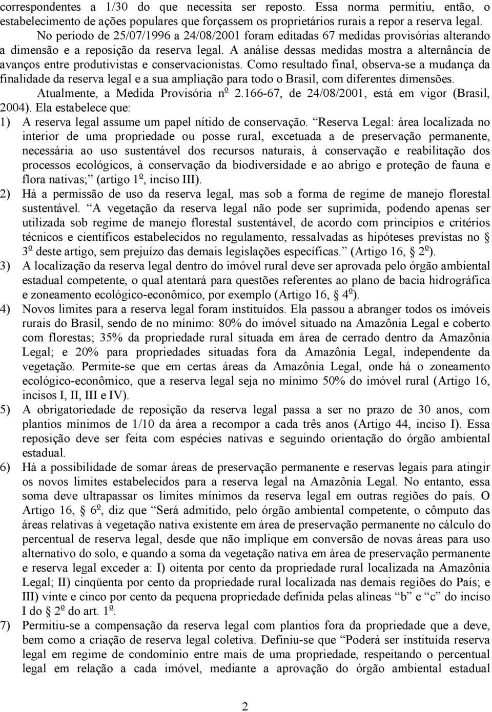 A análise dessas medidas mostra a alternância de avanços entre produtivistas e conservacionistas.