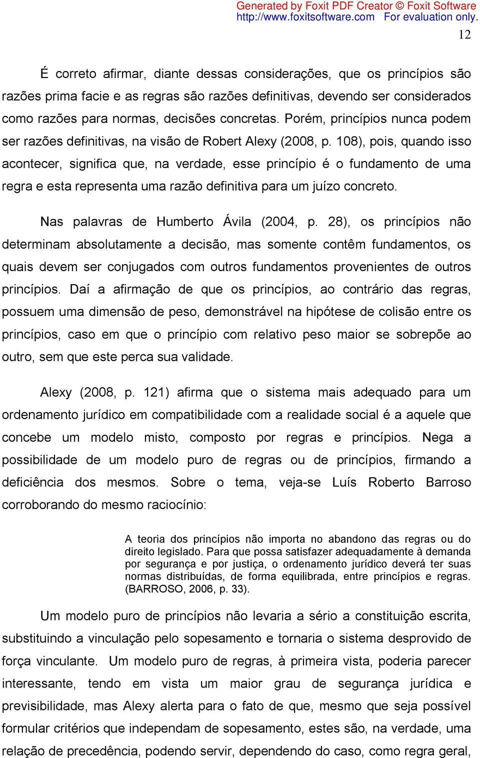 108), pois, quando isso acontecer, significa que, na verdade, esse princípio é o fundamento de uma regra e esta representa uma razão definitiva para um juízo concreto.