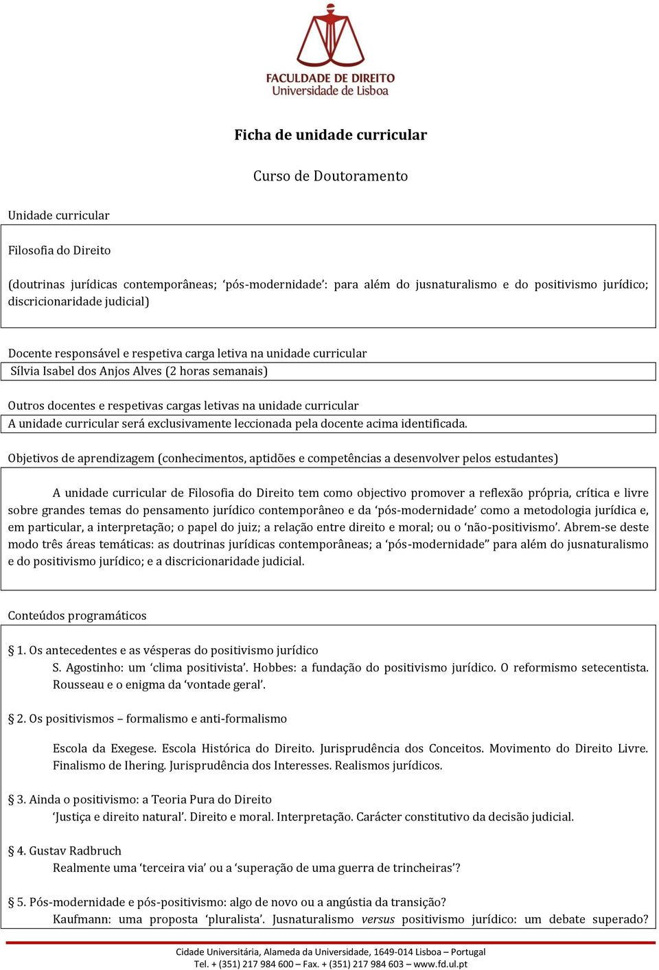 curricular A unidade curricular será exclusivamente leccionada pela docente acima identificada.