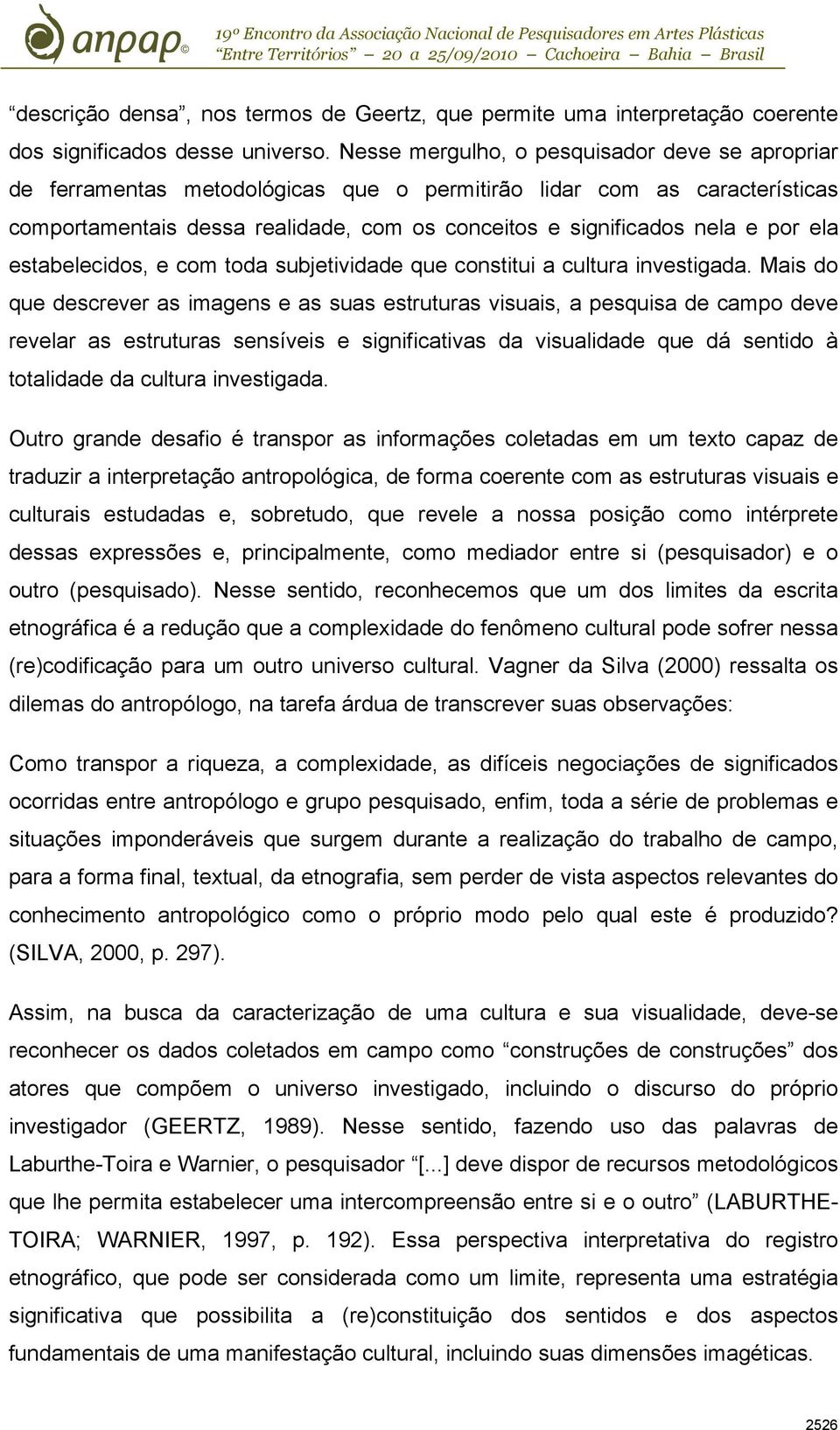 ela estabelecidos, e com toda subjetividade que constitui a cultura investigada.