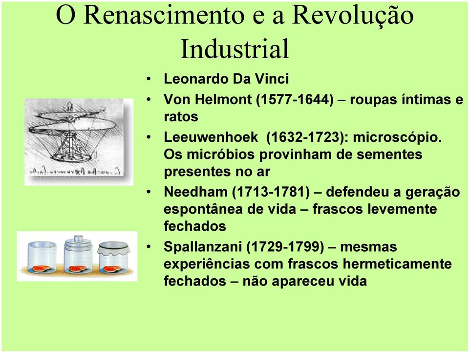 Os micróbios provinham de sementes presentes no ar Needham (1713-1781) defendeu a geração