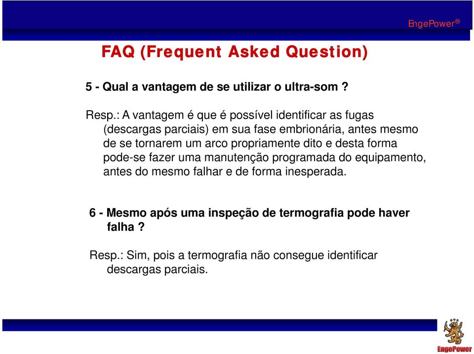 tornarem um arco propriamente dito e desta forma pode-se fazer uma manutenção programada do equipamento, antes do mesmo