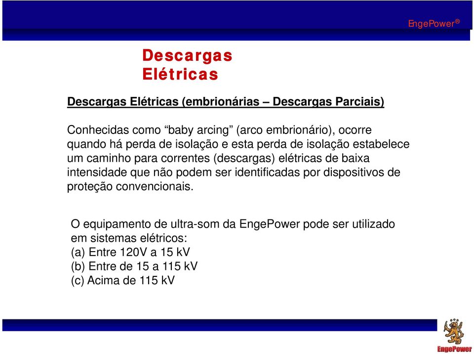 baixa intensidade que não podem ser identificadas por dispositivos de proteção convencionais.