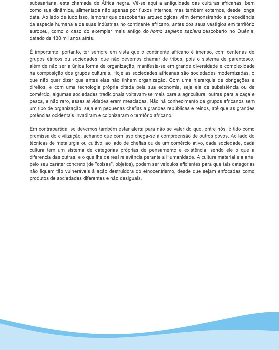 europeu, como o caso do exemplar mais antigo do homo sapiens sapiens descoberto no Quênia, datado de 130 mil anos atrás.