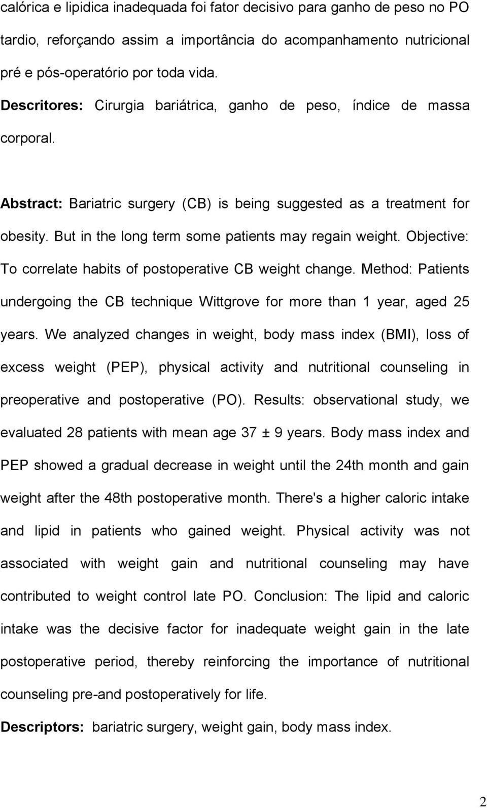 But in the long term some patients may regain weight. Objective: To correlate habits of postoperative CB weight change.
