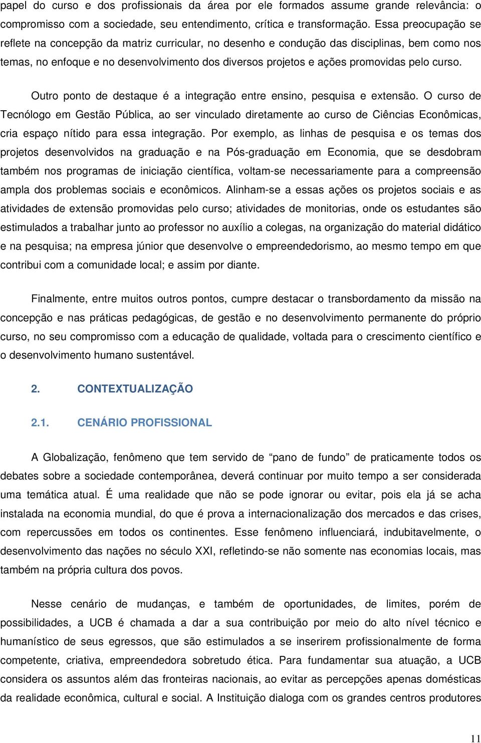 curso. Outro ponto de destaque é a integração entre ensino, pesquisa e extensão.