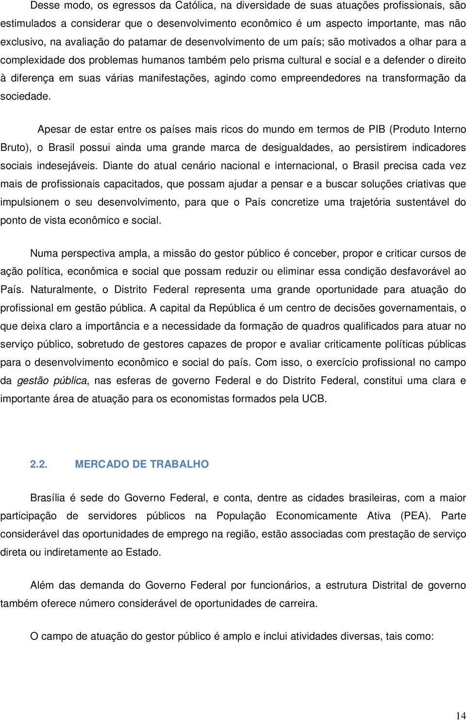 várias manifestações, agindo como empreendedores na transformação da sociedade.