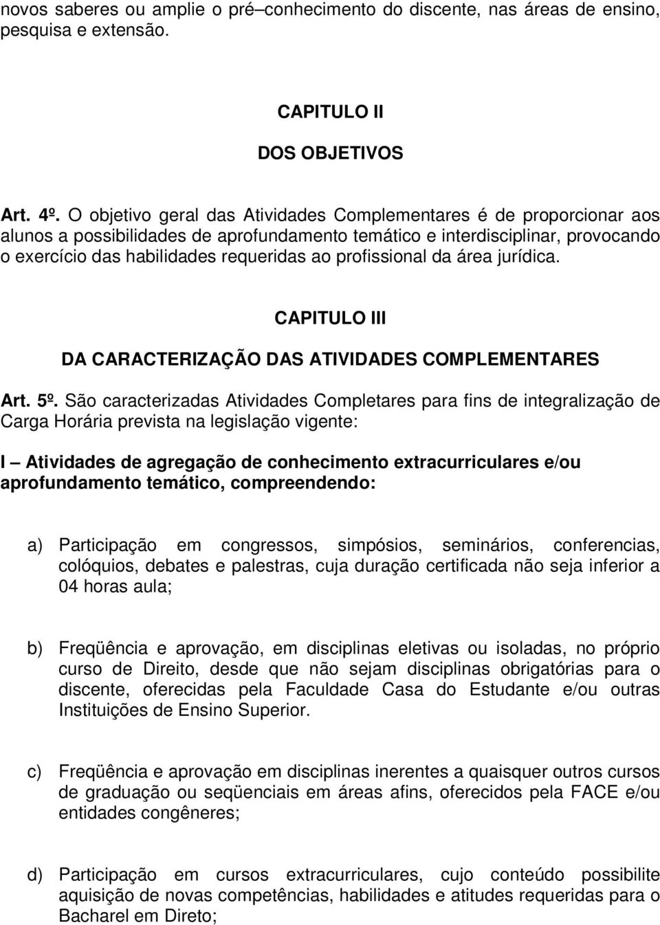 profissional da área jurídica. CAPITULO III DA CARACTERIZAÇÃO DAS ATIVIDADES COMPLEMENTARES Art. 5º.