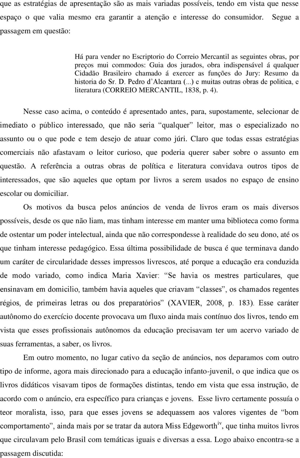 á exercer as funções do Jury: Resumo da historia do Sr. D. Pedro d Alcantara (...) e muitas outras obras de politica, e literatura (CORREIO MERCANTIL, 1838, p. 4).