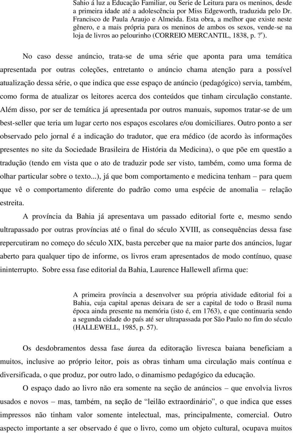 No caso desse anúncio, trata-se de uma série que aponta para uma temática apresentada por outras coleções, entretanto o anúncio chama atenção para a possível atualização dessa série, o que indica que