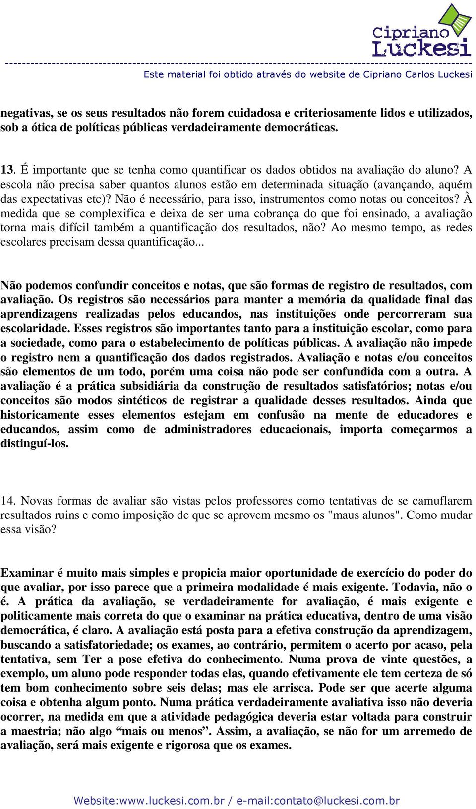 Não é necessário, para isso, instrumentos como notas ou conceitos?