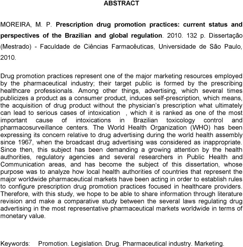 Drug promotion practices represent one of the major marketing resources employed by the pharmaceutical industry; their target public is formed by the prescribing healthcare professionals.