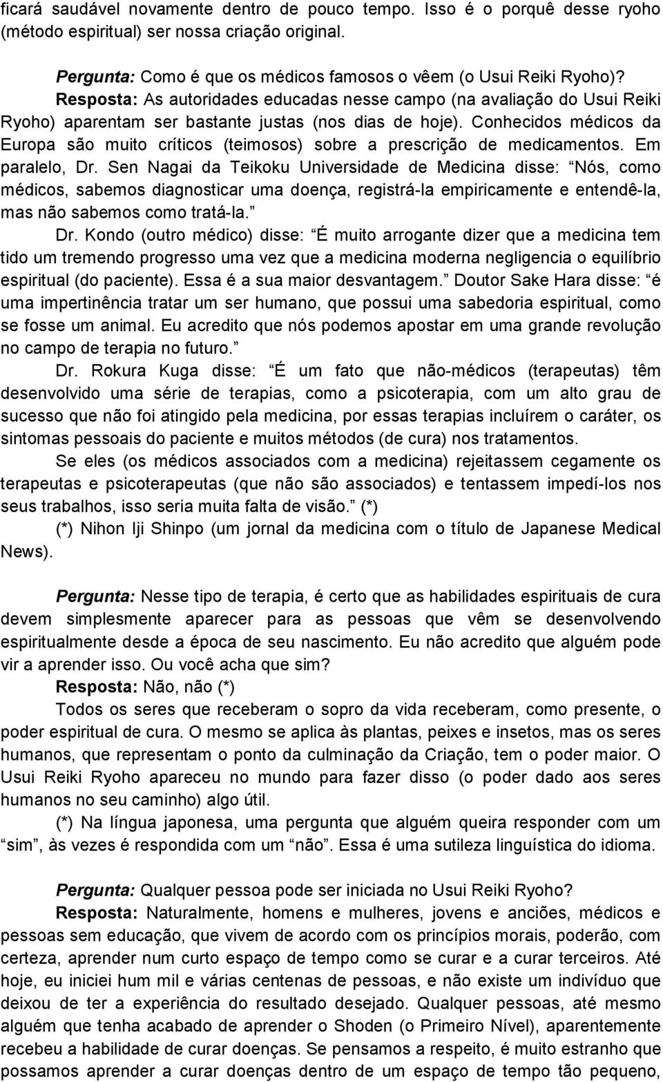 Conhecidos médicos da Europa são muito críticos (teimosos) sobre a prescrição de medicamentos. Em paralelo, Dr.