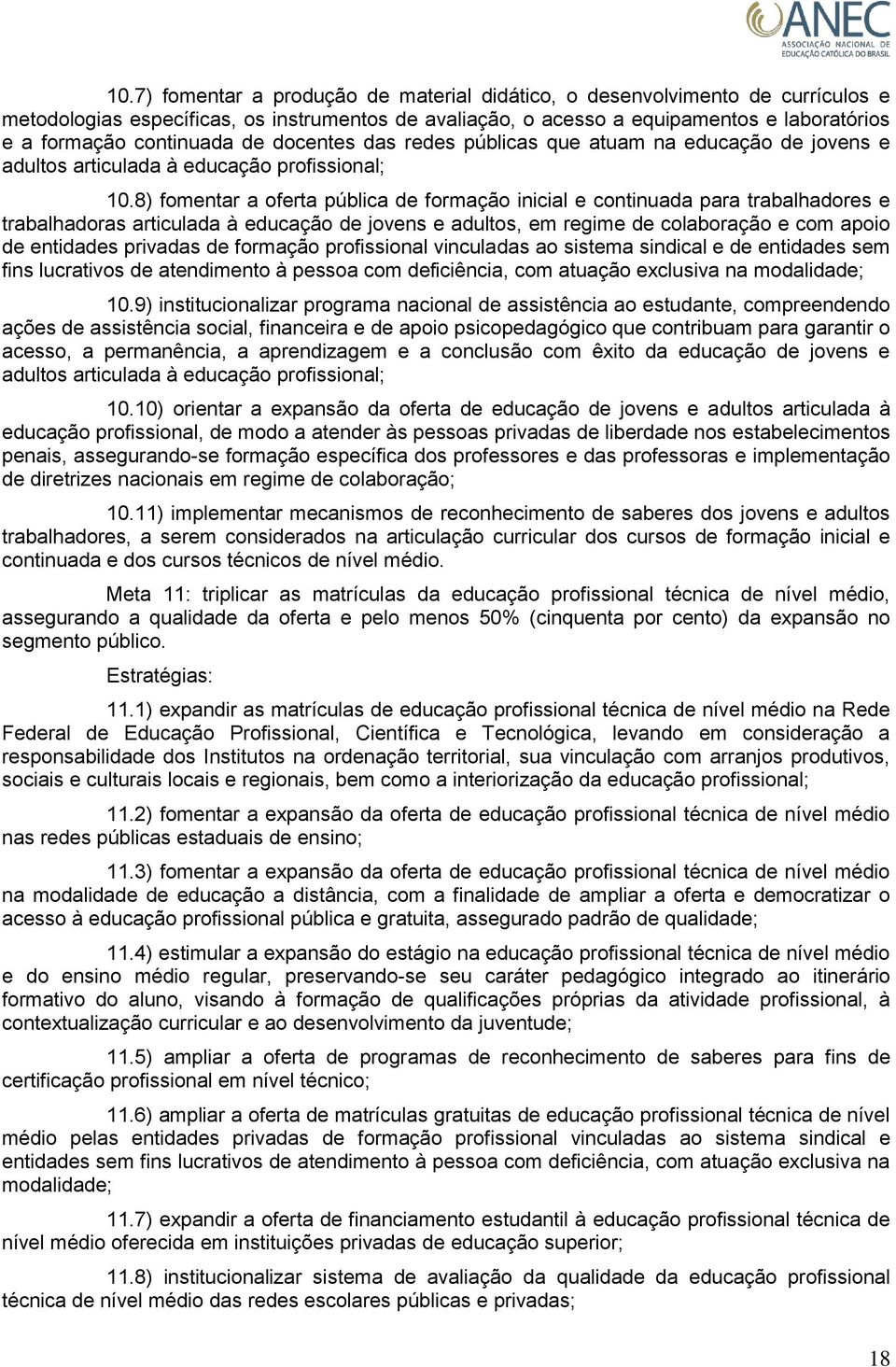 8) fomentar a oferta pública de formação inicial e continuada para trabalhadores e trabalhadoras articulada à educação de jovens e adultos, em regime de colaboração e com apoio de entidades privadas