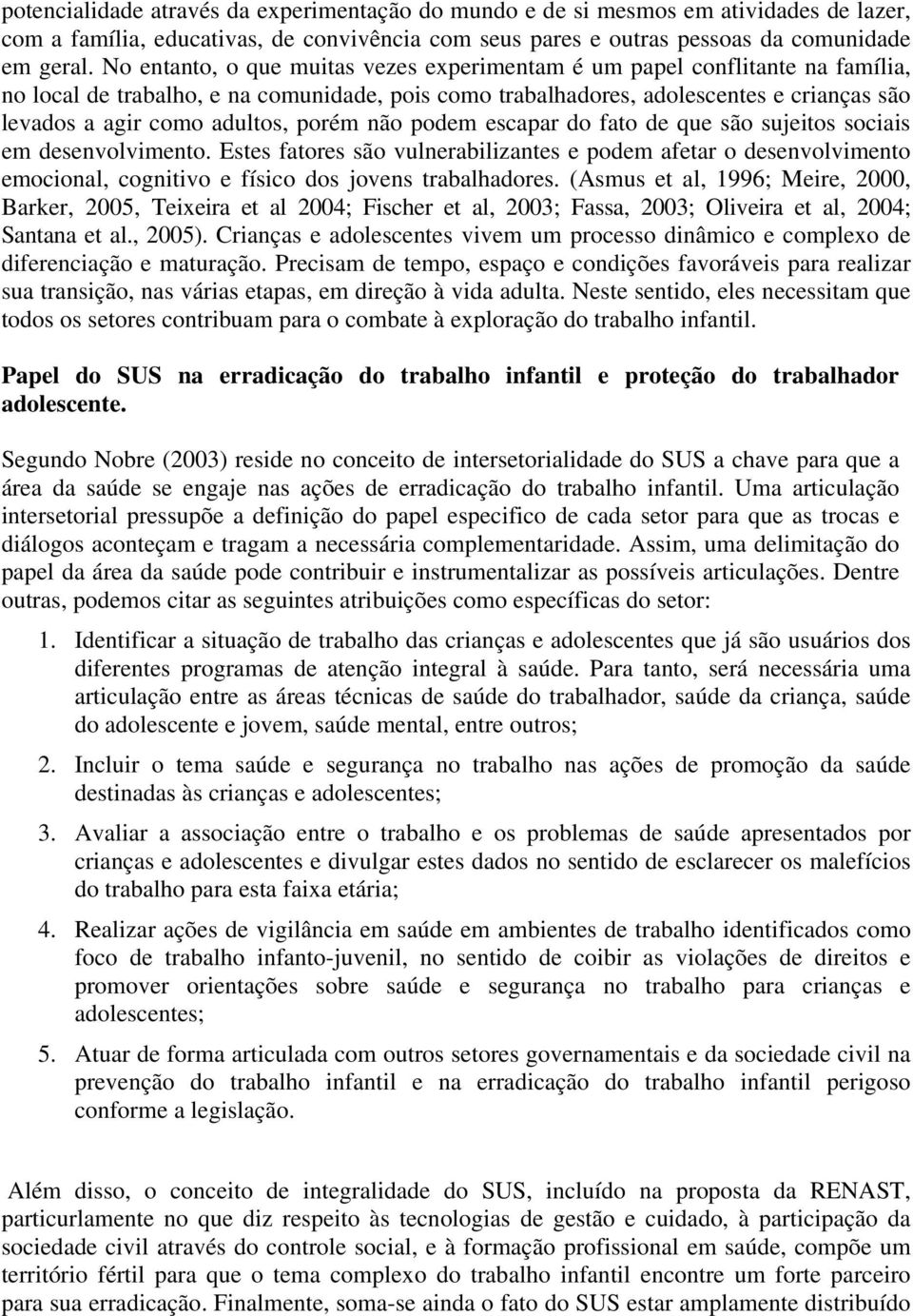 porém não podem escapar do fato de que são sujeitos sociais em desenvolvimento.