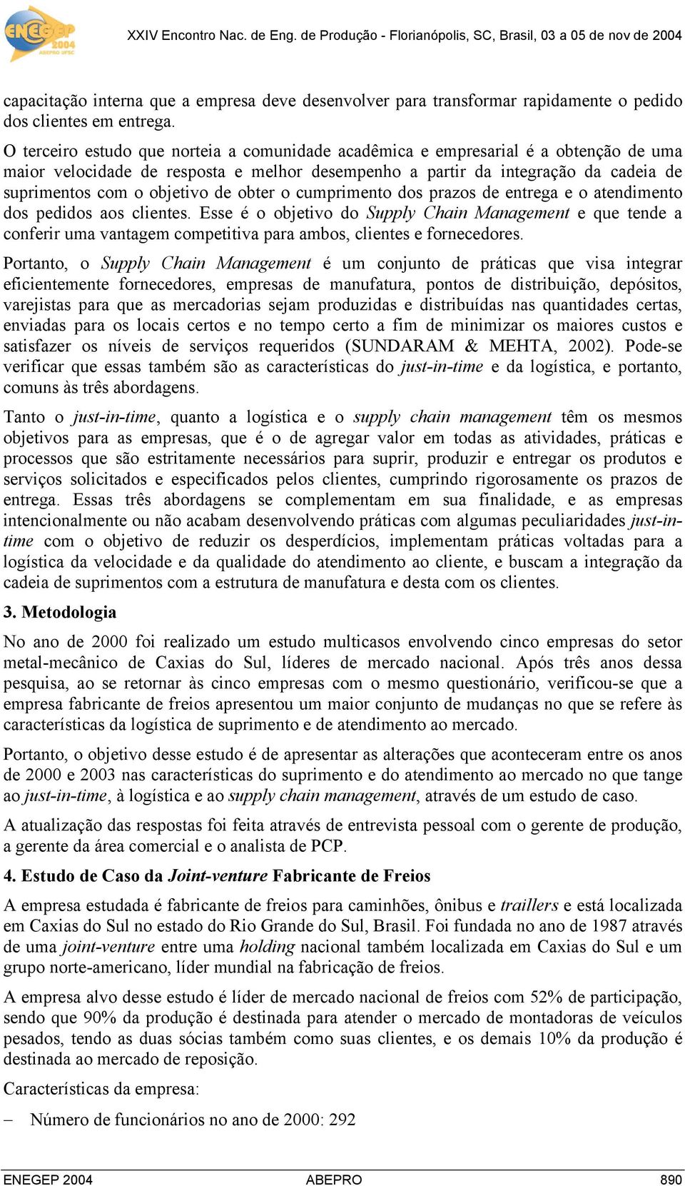 de obter o cumprimento dos prazos de entrega e o atendimento dos pedidos aos clientes.