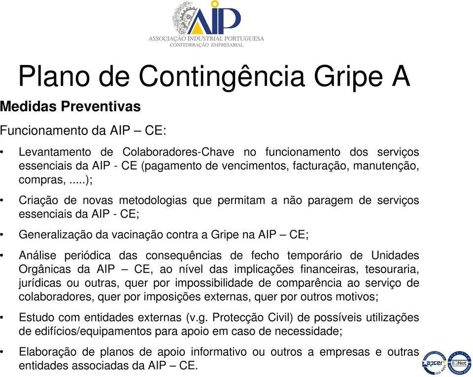 temporário de Unidades Orgânicas da AIP CE, ao nível das implicações financeiras, tesouraria, jurídicas ou outras, quer por impossibilidade de comparência ao serviço de colaboradores, quer por