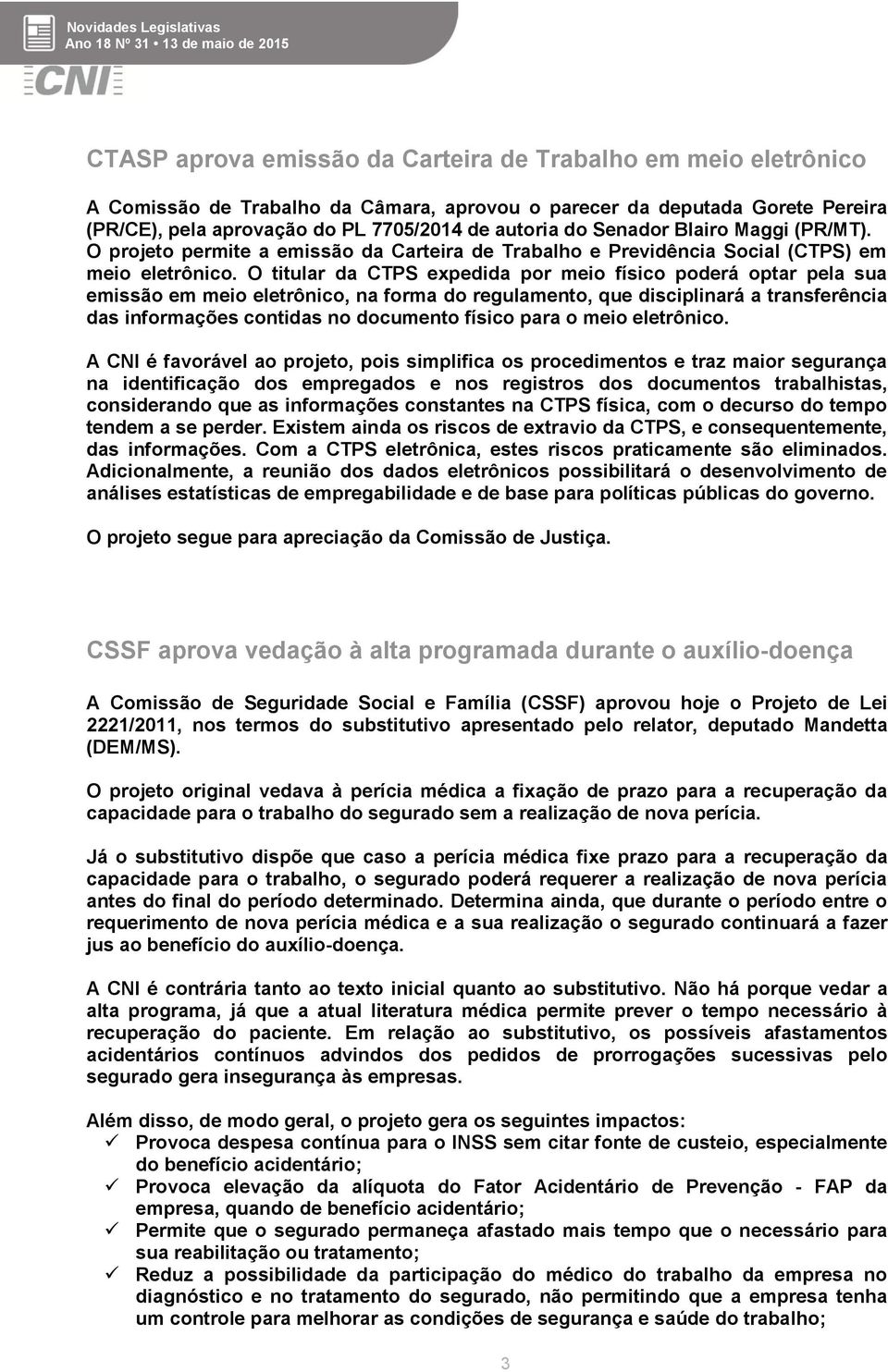 Blairo Maggi (PR/MT). O projeto permite a emissão da Carteira de Trabalho e Previdência Social (CTPS) em meio eletrônico.