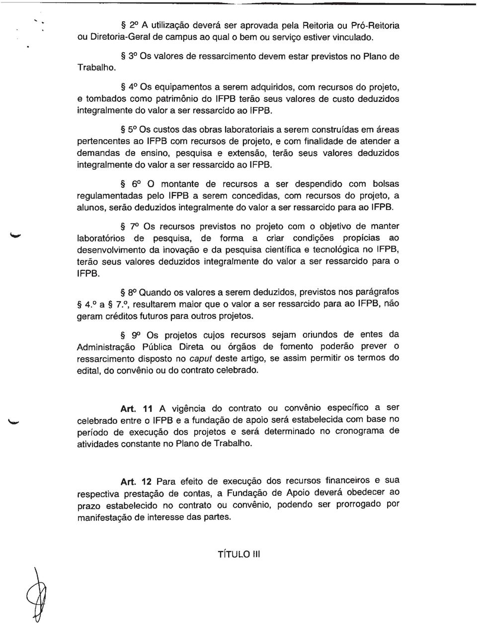 i 4 Os equipamentos a serem adquiridos, com recursos do projeto, e tombados como patrimônio do IFPB terão seus valores de custo deduzidos integralmente do valor a ser ressarcido ao IFPB.