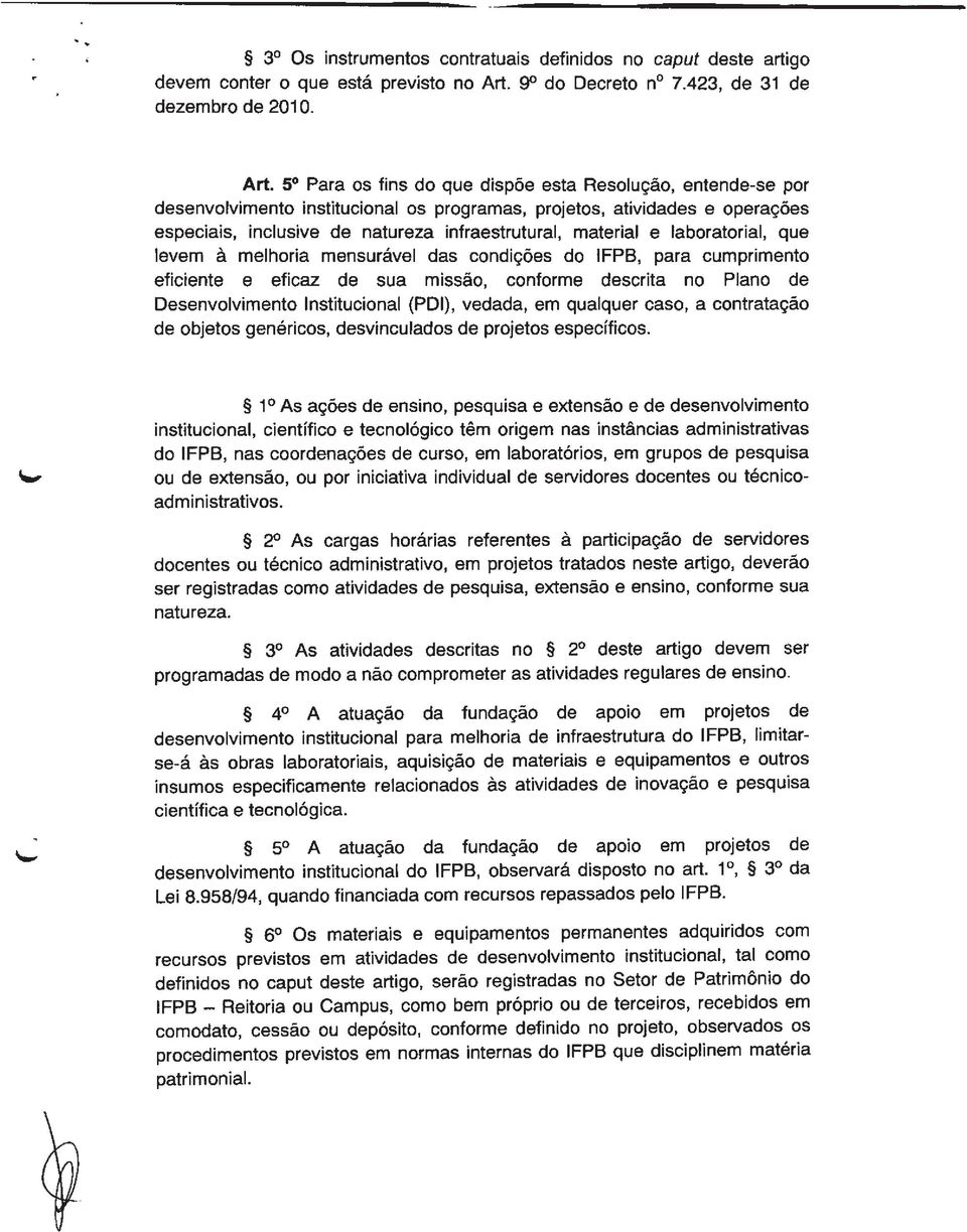 5 Para os fins do que dispõe esta Resolução, entende-se por desenvolvimento institucional os programas, projetos, atividades e operações especiais, inclusive de natureza infraestrutural, material e