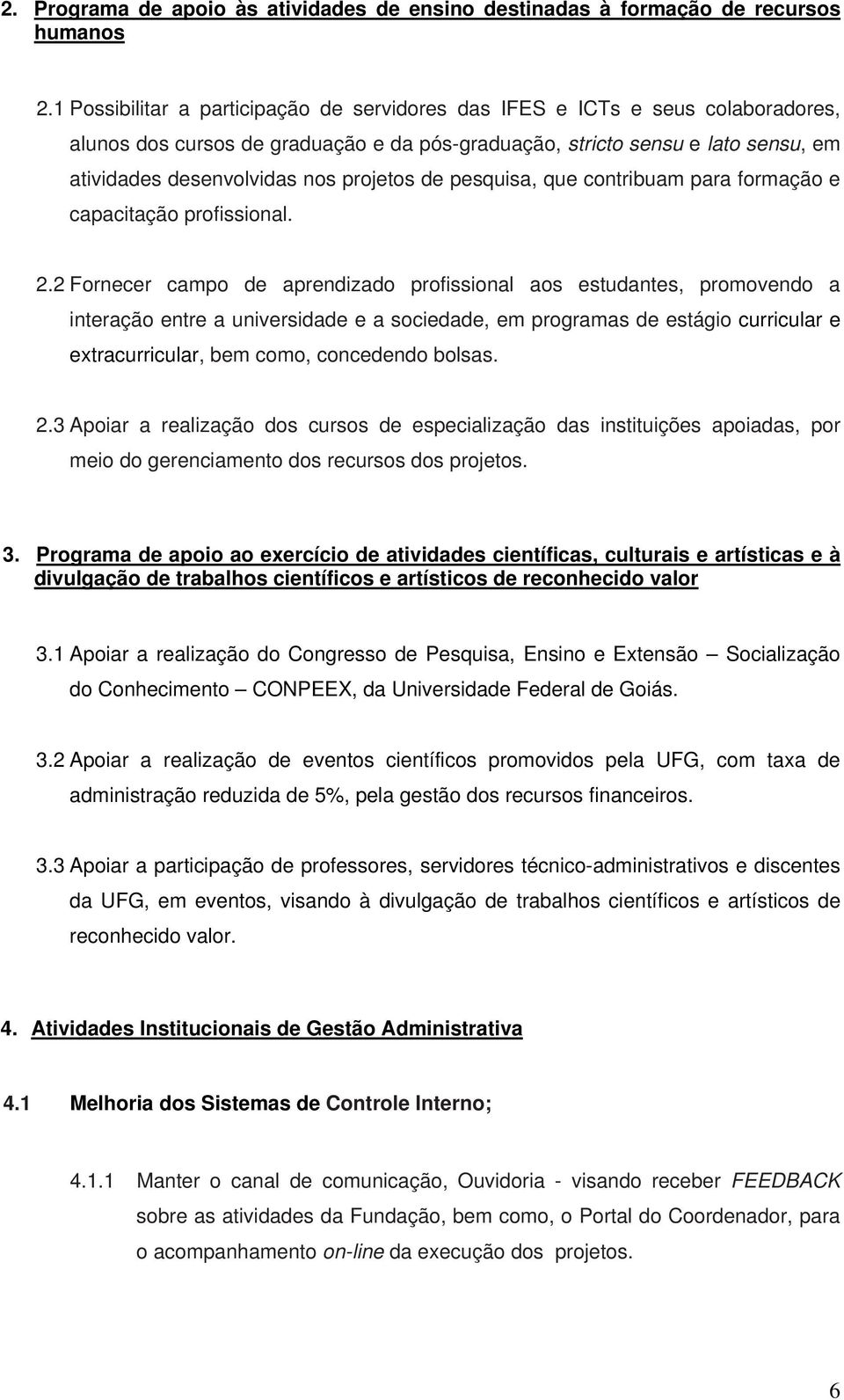 projetos de pesquisa, que contribuam para formação e capacitação profissional. 2.