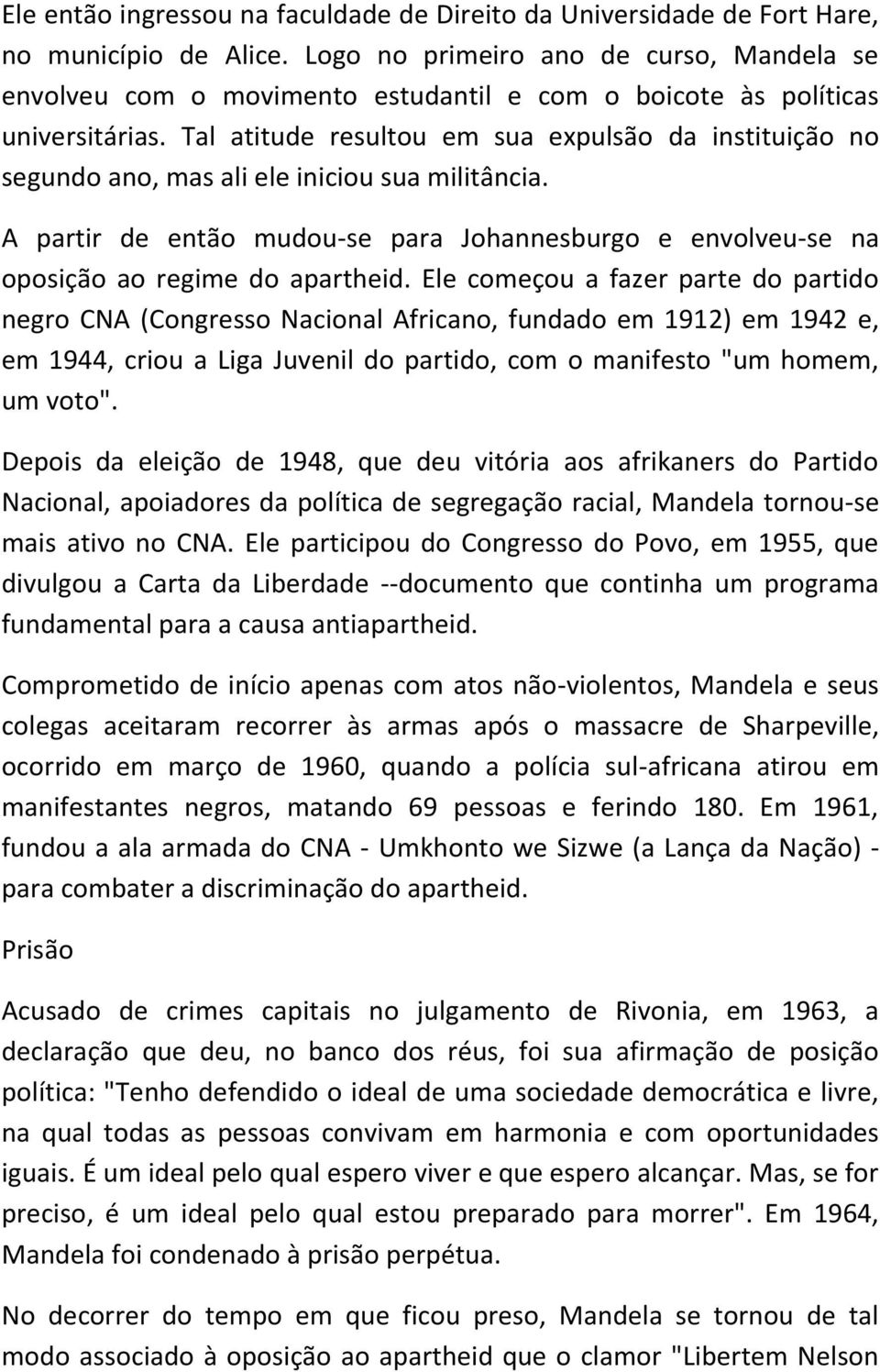 Tal atitude resultou em sua expulsão da instituição no segundo ano, mas ali ele iniciou sua militância. A partir de então mudou-se para Johannesburgo e envolveu-se na oposição ao regime do apartheid.