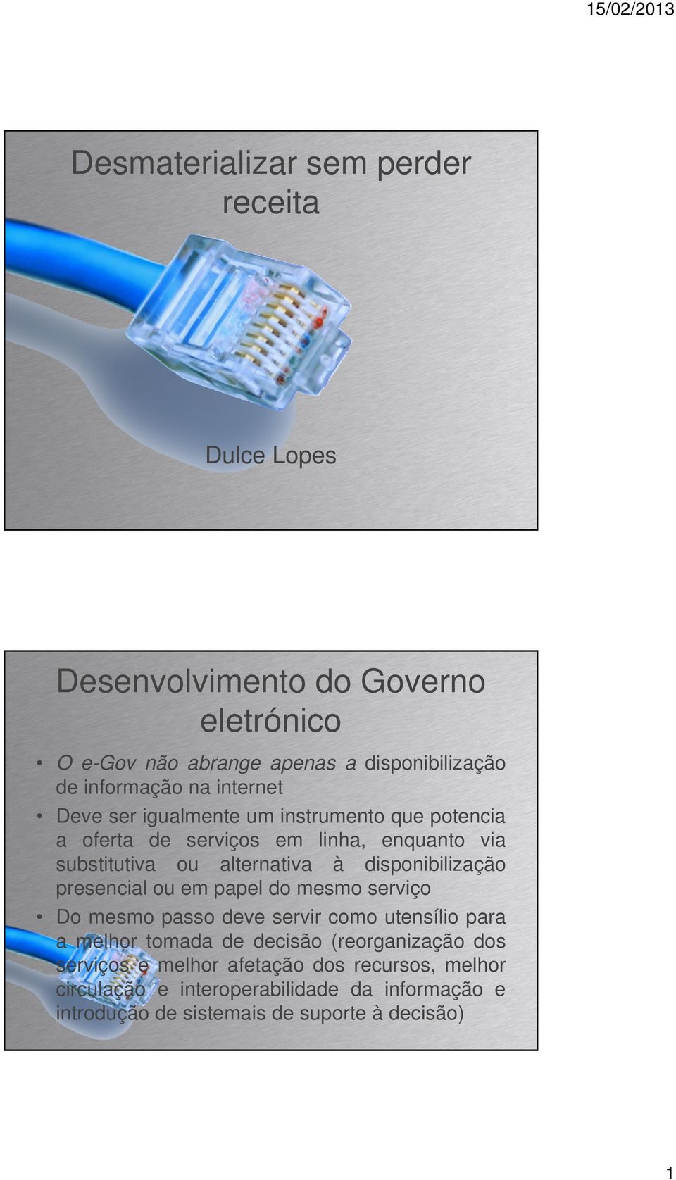 à disponibilização presencial ou em papel do mesmo serviço Do mesmo passo deve servir como utensílio para a melhor tomada de decisão